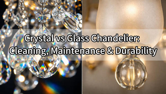 Crystal vs Glass Chandelier: Cleaning, Maintenance & Durability